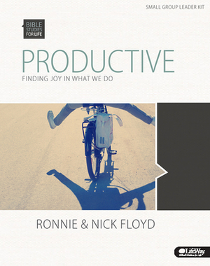Bible Studies for Life: Productive: Finding Joy in What We Do - Leader Kit by Nick Floyd, Ronnie Floyd