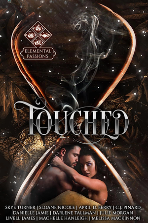 Touched: Elemental Passions Book One by Darlene Tallman, Melissa MacKinnon, Livell James, Julie Morgan, Danielle Jamie, C.J. Pinard, Skye Turner, April D. Berry, Sloane Nicole, Machelle Hanleigh