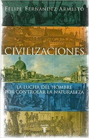 Civilizaciones by Felipe Fernández-Armesto