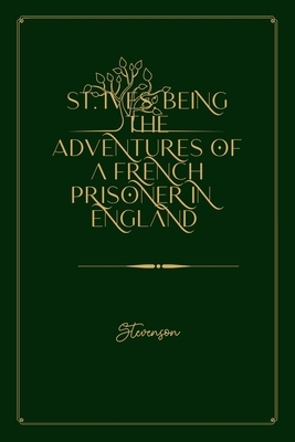 St. Ives: Being the Adventures of a French Prisoner in England: Gold Deluxe Edition by Robert Louis Stevenson