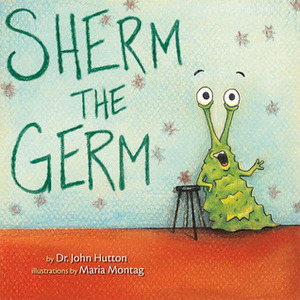 Sherm the Germ by John Hutton, Maria Montag