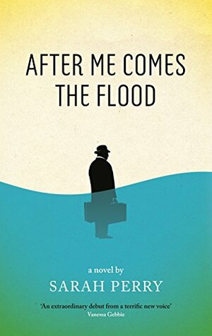 After Me Comes the Flood by Sarah Perry