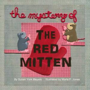 The Mystery of the Red Mitten by Susan York Meyers
