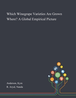 Which Winegrape Varieties Are Grown Where? A Global Empirical Picture by Nanda R. Aryal, Kym Anderson