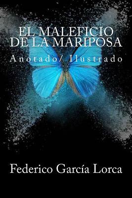 El maleficio de la mariposa: Anotado/ Ilustrado by Federico García Lorca