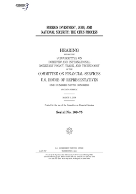 Foreign investment, jobs, and national security: the CFIUS process by Committee on Financial Services (house), United S. Congress, United States House of Representatives