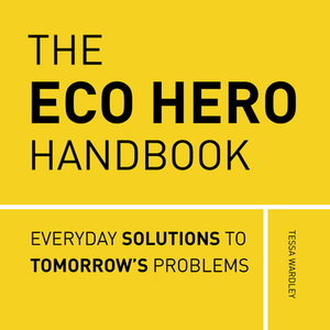 The Eco Hero Handbook: Simple Solutions to Tackle Eco-Anxiety by Tessa Wardley