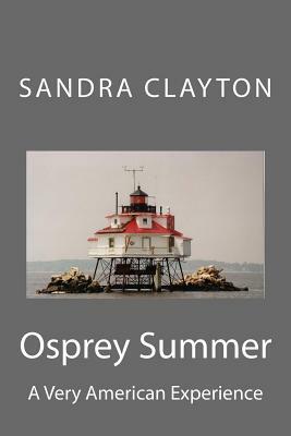 Osprey Summer: A Very American Experience by Sandra Clayton