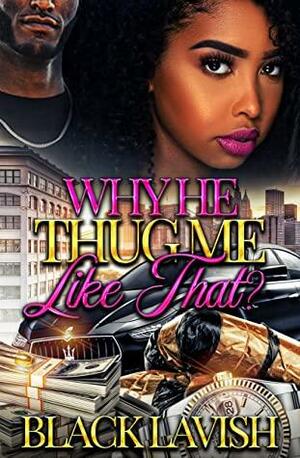 Why He Thug Me Like That? by Black Lavish