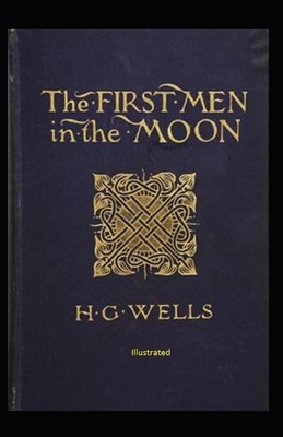 The First Men in The Moon Illustrated by H.G. Wells