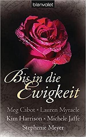 Bis in die Ewigkeit by Barbara Müller, Michele Jaffe, Meg Cabot, Kim Harrison, Stephenie Meyer, Lauren Myracle