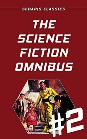 The Science Fiction Omnibus #2 (Serapis Classics) by Walter Bupp, Fritz Leiber, Mack Reynolds, Arthur Feldman, Francis Stevens, S.P. Meek, C.M. Kornbluth, H. Beam Piper, Frank Herbert, Robert Abernathy, Alex Apostolides, Milton Lesser, Murray Leinster, Russell Burton, Mark Clifton, Raymond F. Jones, Allan Danzig, Stephen Barr, Jerome Bixby, Frank Banta, Bradner Buckner, James H. Schmitz