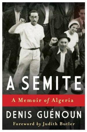 A Semite: A Memoir of Algeria by Denis Guénoun, Judith Butler