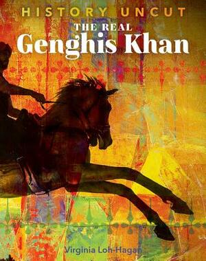 The Real Genghis Khan by Virginia Loh-Hagan