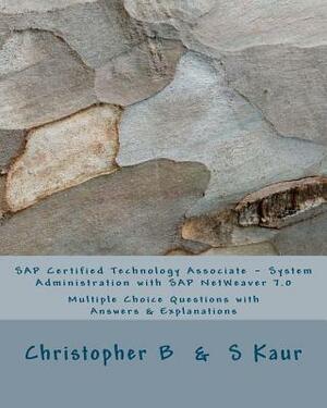 SAP Certified Technology Associate - System Administration with SAP NetWeaver 7.0 by S. Kaur, Christopher B