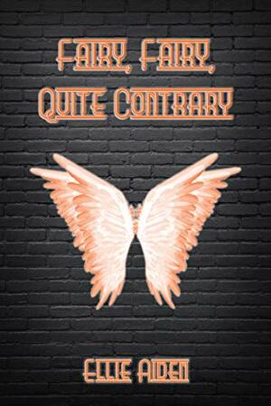 Fairy, Fairy, Quite Contrary by Ellie Aiden