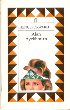 Henceforward... by Alan Ayckbourn