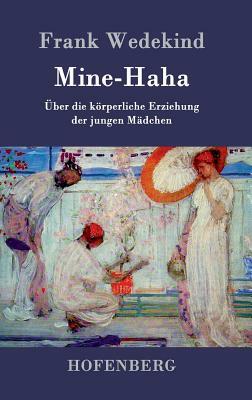 Mine-Haha: oder Über die körperliche Erziehung der jungen Mädchen by Frank Wedekind
