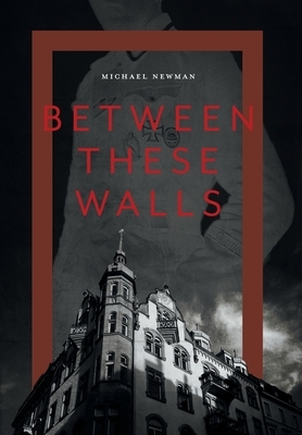 Between These Walls by Michael Newman