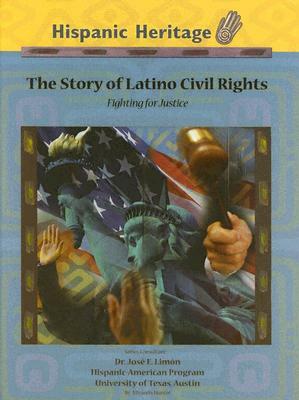 The Story of Latino Civil Rights: Fighting for Justice by Miranda Hunter, Jose E. Limon