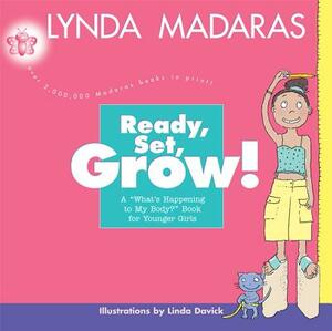 Ready, Set, Grow!: A What's Happening to My Body? Book for Younger Girls by Linda Davick, Lynda Madaras