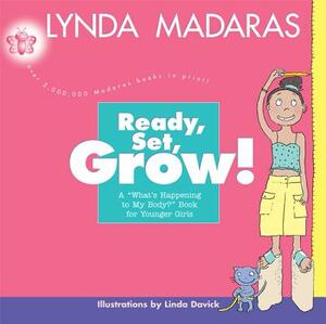 Ready, Set, Grow!: A What's Happening to My Body? Book for Younger Girls by Lynda Madaras, Linda Davick