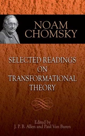 Selected Readings on Transformational Theory by Noam Chomsky, J.P.B. Allen, Paul Van Buren