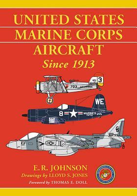 United States Marine Corps Aircraft Since 1913 by E. R. Johnson, Lloyd S. Jones