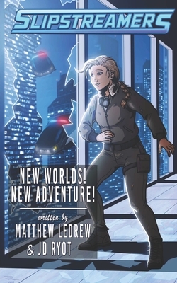 New Worlds! New Adventure!: A Slipstreamers Adventure by Matthew Ledrew, Jd Ryot