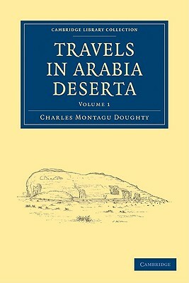 Travels in Arabia Deserta - Volume 1 by Charles Montagu Doughty, Doughty Charles Montagu