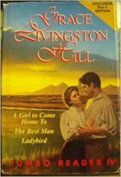 A Girl To Come Home To/The Best Man/Ladybird (Grace Livingston Hill Jumbo Reader) by Grace Livingston Hill