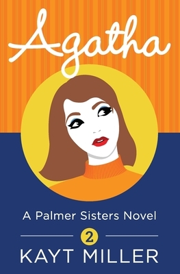Agatha: A Palmer Sisters Book 2 by Kayt Miller
