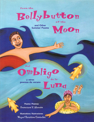 From the Bellybutton of the Moon/Del ombligo de la luna: And Other Summer Poems/Y otros poemas de verano by Francisco X. Alarcón, Maya Gonzalez, Maya Christina González