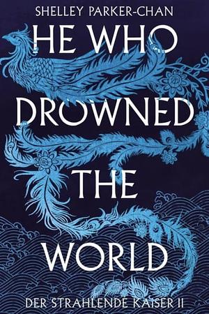 He Who Drowned the World (Der strahlende Kaiser II) by Shelley Parker-Chan