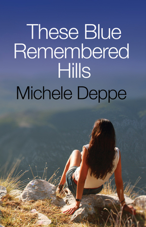These Blue Remembered Hills by Michele Deppe