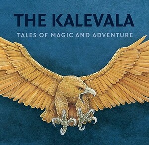 The Kalevala: Tales of Magic and Adventure by 