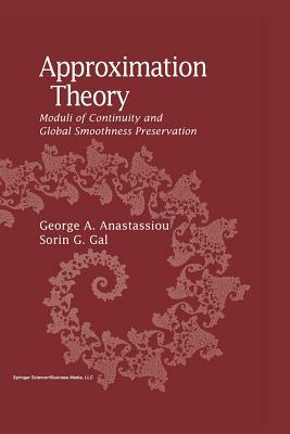 Approximation Theory: Moduli of Continuity and Global Smoothness Preservation by George A. Anastassiou, Sorin G. Gal