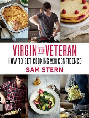 Virgin to Veteran: How to Get Cooking with Confidence by Sam Stern