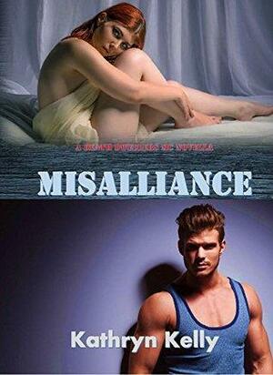 Misalliance: A Death Dwellers MC Novella by Kathryn C. Kelly