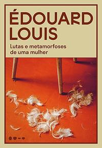 Lutas e metamorfoses de uma mulher by Marília Scalzo, Édouard Louis