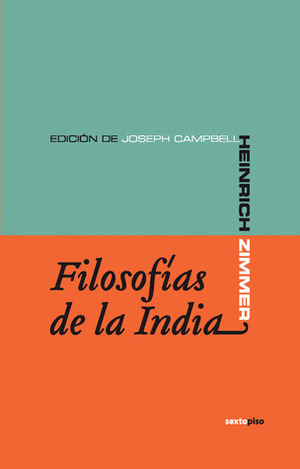 Filosofías de la India by Heinrich Robert Zimmer, Joseph Campbell, J.A. Vázquez