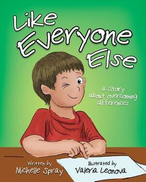 Like Everyone Else: A Story About Overcoming Differences by Michelle Spray