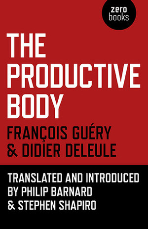 The Productive Body by Stephen Shapiro, François Guéry, Philip Barnard, Didier Deleule