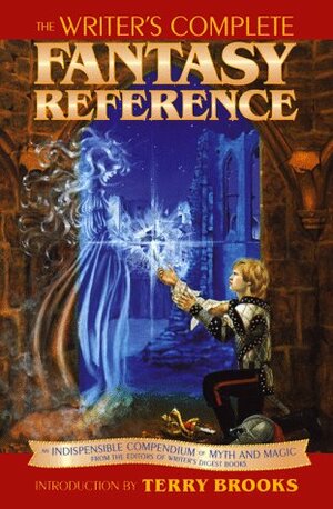 The Writer's Complete Fantasy Reference: An Indispensible Compendium of Myth and Magic by Terry Brooks, David H. Borcherding