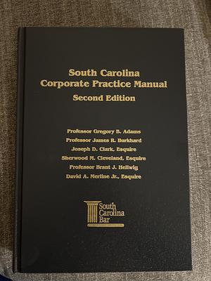 South Carolina Practice Manual, Second Edition by Sherwood Cleveland, Gregory Adams, James Burkhard, David Merline, Jr., Brant Hellwig, Joseph Clark