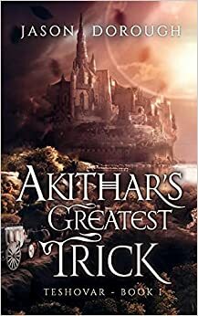 Akithar's Greatest Trick (Teshovar, #1) by Jason Dorough