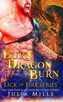 Burn Dragon Burn: Lick of Fire by Julia Mills