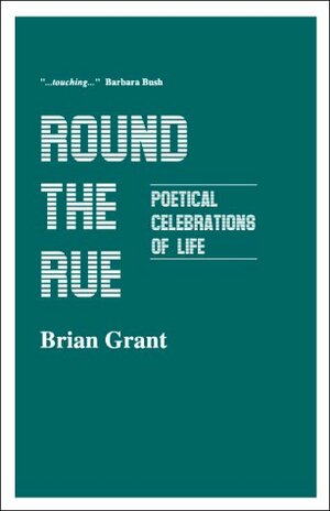 Round The Rue - Poetical Celebrations of Life by Brian Grant