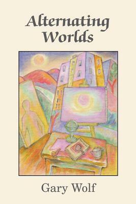 Alternating Worlds by Gary Wolf