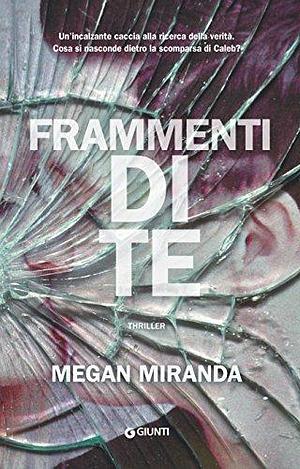 Frammenti di te by Megan Miranda